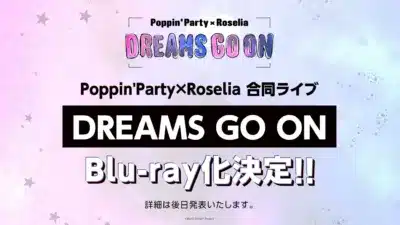 Poppin'Party×Roselia 合同ライブ「DREAMS GO ON」Blu-ray化決定